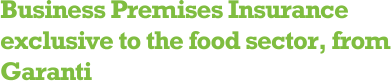 Business Premises Insurance exclusive to the food sector, from Garanti 