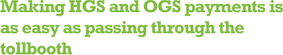 Making HGS and OGS payments is as easy as passing through the tollbooth