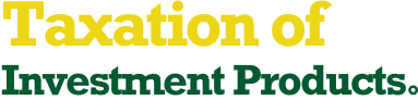 Taxation of Investment Products