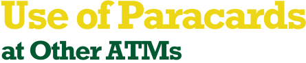 Use of Paracards at Other ATMs