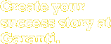 Create your success story at Garanti. 