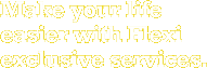 Make your life easier with Flexi exclusive services.