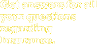 Get answers for all your questions regarding Insurance.